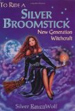 To Ride a Silver Broomstick: New Generation Witchcraft by RavenWolf, Silver (1994) Paperback