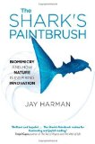 The Shark's Paintbrush:Biomimicry and How Nature is Inspiring Innovation by Jay Harman (2013) Hardcover