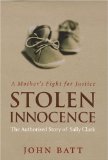 Stolen Innocence: The Sally Clark Story - A Mother's Fight for Justice by Batt, John (2004) Hardcover
