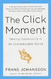 The Click Moment: Seizing Opportunity in an Unpredictable World by Frans Johansson (2012) Paperback