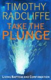 Take the Plunge: Living Baptism and Confirmation by Radcliffe, Timothy (2012) Paperback