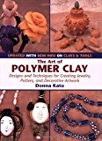 The Art of Polymer Clay: Designs and Techniques for Creating Jewelry, Pottery and Decorative Artwork by Kato, Donna (2006) Paperback