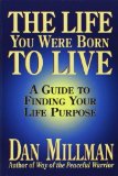 The Life You Were Born to Live: Finding Your Life Purpose by Millman, Dan (1995) Paperback