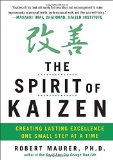 The Spirit of Kaizen: Creating Lasting Excellence One Small Step at a Time by Maurer, Robert (2012) Hardcover