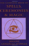 The Complete Book of Spells, Ceremonies and Magic (Llewellyn's Sourcebook) by Gonzalez-Wippler, Migene (1988) Paperback