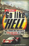 Go Like Hell: Ford, Ferrari and their Battle for Speed and Glory at Le Mans by Baime, A J (2010) Paperback