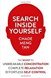 Search Inside Yourself: The Secret to Unbreakable Concentration, Complete Relaxation and Effortless Self-Control by Tan, Chade-Meng (2013) Paperback