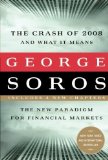 The Crash of 2008 And What It Means: The New Paradigm For Financial Markets by George Soros (2009) Paperback