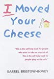 I Moved Your Cheese by Bristow-Bovey, Darrel (2001) Paperback