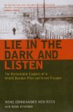 Lie in the Dark and Listen: The Remarkable Exploits of a WWII Bomber Pilot and Great Escaper by Rees, Ken, Arrandale, Karen (2006) Paperback
