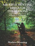 Air Rifle Hunting Through the Seasons: A Guide to Fieldcraft by Mathew Manning (2012) Hardcover
