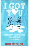 I Got You: Restoring Confidence in Love and Relationships by Hill Sr., Rob (2013) Paperback