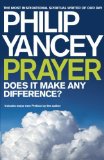 Prayer: Does it Make Any Difference? by Yancey, Philip (2008) Paperback