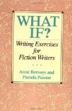 What If?: Writing Exercises for Fiction Writers by Anne Bernays, Pamela Painter (2005) Paperback