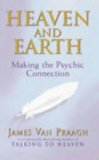 Heaven And Earth: Making the Psychic Connection by Van Praagh, James (2003) Paperback