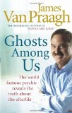 Ghosts Among Us: Uncovering the Truth About the Other Side by Van Praagh, James (2009) Paperback
