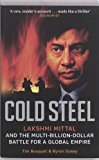 Cold Steel: Lakshmi Mittal and the Multi-Billion-Dollar Battle for a Global Empire by Bouquet, Tim, Ousey, Byron (2009) Paperback