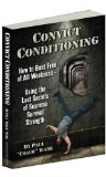Convict Conditioning: How to Bust Free of All Weakness--Using the Lost Secrets of Supreme Survival Strength by Wade, Paul (2012) Paperback