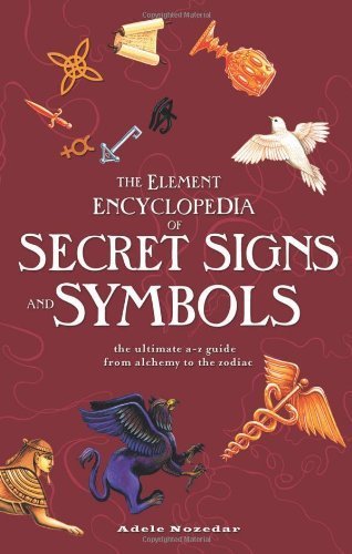 The Element Encyclopedia of Secret Signs and Symbols: The Ultimate A-Z Guide from Alchemy to the Zodiac by Nozedar, Adele (2009) Paperback
