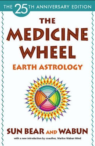 The Medicine Wheel: Earth Astrology by Sun Bear, Wabun (2005) Paperback