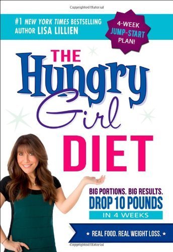 The Hungry Girl Diet: Big Portions. Big Results. Drop 10 Pounds in 4 Weeks by Lillien, Lisa (2014) Hardcover
