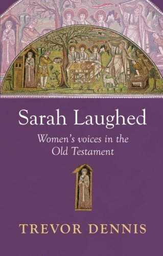 Sarah Laughed: Women's Voices in the Old Testament by Dennis, Trevor (2010) Paperback