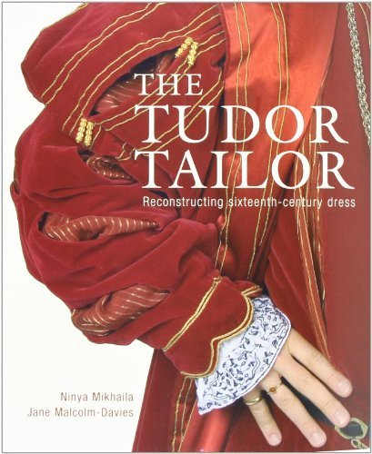 The Tudor Tailor: Reconstructing Sixteenth-Century Dress by Malcolm-Davies, Jane, Mikhaila, Ninya (2006) Paperback