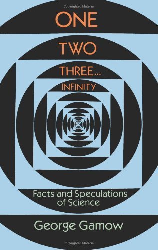 One, Two, Three...Infinity: Facts and Speculations of Science (Dover Books on Mathematics) by Gamow, George (1989) Paperback