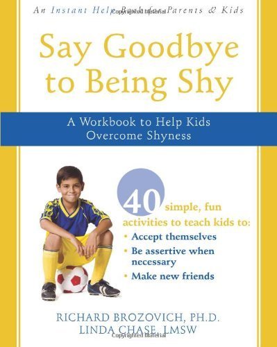 Say Goodbye to Being Shy: A Workbook to Help Kids Overcome Shyness by Richard Brozovich, Linda Chase (2008) Paperback