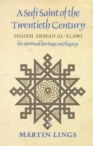 A Sufi Saint of the Twentieth Century: Shaikh Ahmad Al-'Alawi, his spiritual heritage and legacy by Lings, Martin (1993) Paperback