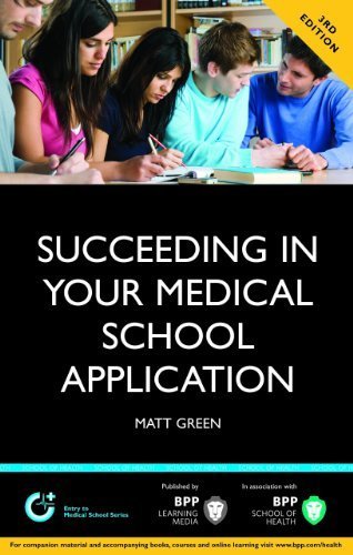 Succeeding in your Medical School Application: How to prepare the perfect UCAS Personal Statement 3rd Edition (BPP Learning Media) (Entry to Medical School Series) by Matt Green (2012) Paperback