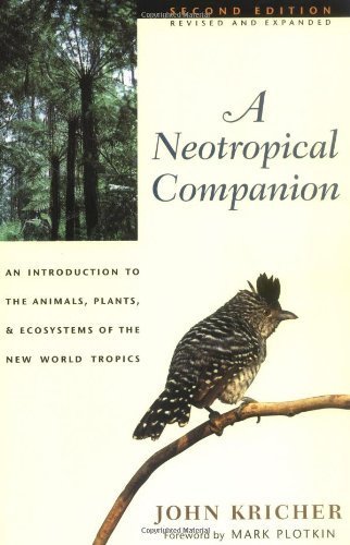 A Neotropical Companion: An Introduction to the Animals, Plants, and Ecosystems of the New World Tropics by Kricher, John (1999) Paperback