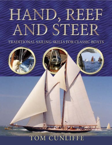 Hand, Reef and Steer: Traditional Sailing Skills for Classic Boats by Cunliffe, Tom (2004) Paperback
