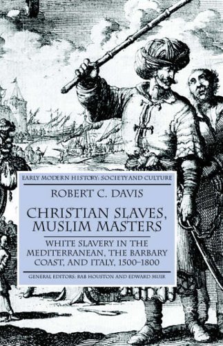 Christian Slaves, Muslim Masters: White Slavery in the Mediterranean, the Barbary Coast and Italy, 1500-1800 (Early Modern History: Society and Culture) by Davis, Robert C. Jr. (2005) Paperback