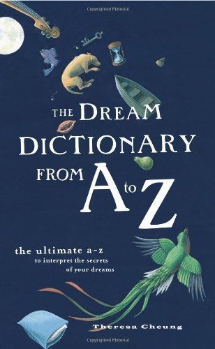 The Dream Dictionary from A to Z: The Ultimate A-Z to Interpret the Secrets of Your Dreams by Cheung, Theresa (2009) Paperback