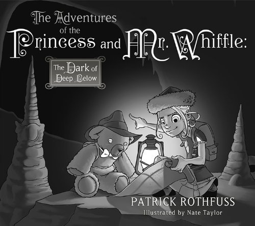 The Adventures of the Princess and Mr. Whiffle: The Dark of Deep Below by Rothfuss, Patrick (2013) Hardcover