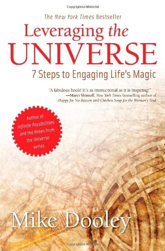 Leveraging the Universe: 7 Steps to Engaging Life's Magic by Dooley, Mike (2013) Paperback
