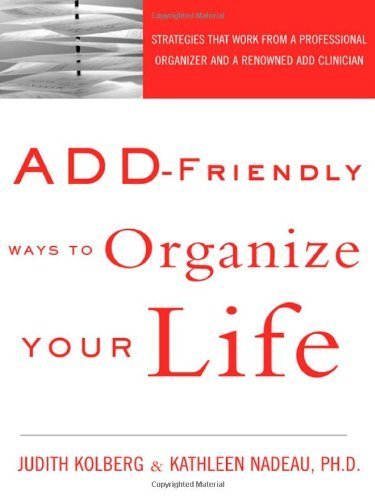 ADD-Friendly Ways to Organize Your Life: Strategies that Work from a Professional Organizer and a Renowned ADD Clinician by Kolberg, Judith, Nadeau, Kathleen (2002) Paperback