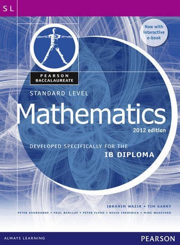 Pearson Baccalaureate Standard Level Mathematics Print and Ebook Bundle for the IB Diploma 2012 (Pearson International Baccalaureate Diploma: International Editions) by Wazir, Ibrahim, Garry, Tim (2012) Paperback