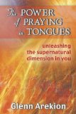 The Power of Praying in Tongues by Glenn Arekion (2010) Paperback