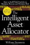 The Intelligent Asset Allocator: How to Build Your Portfolio to Maximize Returns and Minimize Risk by Bernstein, William J. (2000) Hardcover