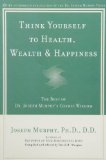 Think Yourself to Health, Wealth and Happiness: The Best of Joseph Murphy's Cosmic Wisdom by Murphy, Joseph (2002) Paperback