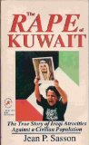 The Rape of Kuwait: The True Story of Iraqi Atrocities Against a Civilian Population by Sasson, Jean P. (1991) Paperback
