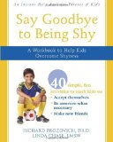 Say Goodbye to Being Shy: A Workbook to Help Kids Overcome Shyness by Richard Brozovich, Linda Chase (2008) Paperback