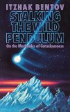 Stalking the Wild Pendulum: On the Mechanics of Consciousness by Bentov, Itzhak (1988) Paperback