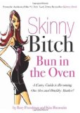 Skinny Bitch: Bun in the Oven - A Gutsy Guide to Becoming One Hot (and Healthy) Mother! by Rory Freedman, Kim Barnouin (2008) Paperback