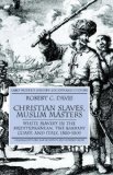 Christian Slaves, Muslim Masters: White Slavery in the Mediterranean, the Barbary Coast and Italy, 1500-1800 (Early Modern History: Society and Culture) by Davis, Robert C. Jr. (2005) Paperback