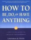 How to be, Do, or Have Anything: A Practical Guide to Creative Empowerment by Boldt, Laurence G. (2001) Paperback