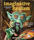 Imaginative Realism: How to Paint What Doesn't Exist by Gurney, James (2009) Paperback