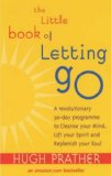 The Little Book Of Letting Go: A Revolutionary 30-day Program to Cleanse Your Mind, Lift Your Spirit and Replenish Your Soul by Prather, Hugh (2001) Paperback
